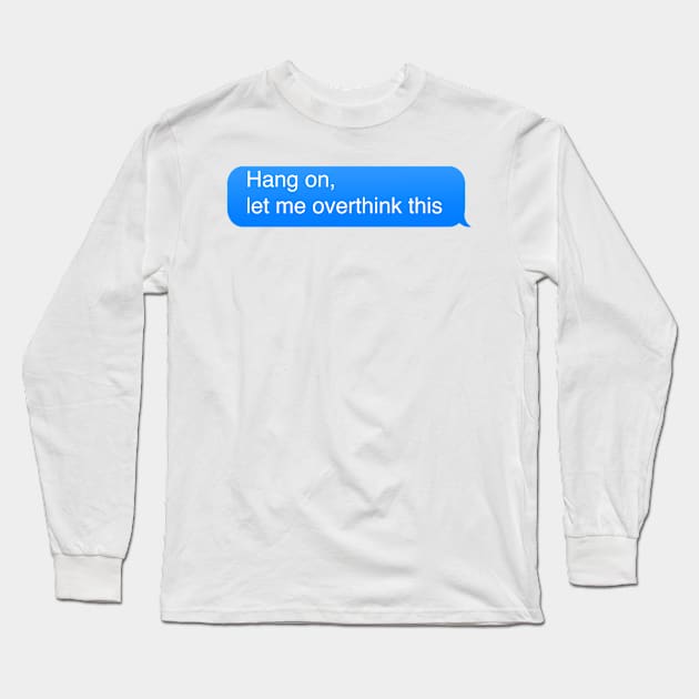 Hang on let me overthink this Long Sleeve T-Shirt by DreamPassion